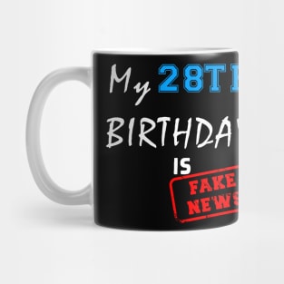 My 28th birthday is fake news Mug